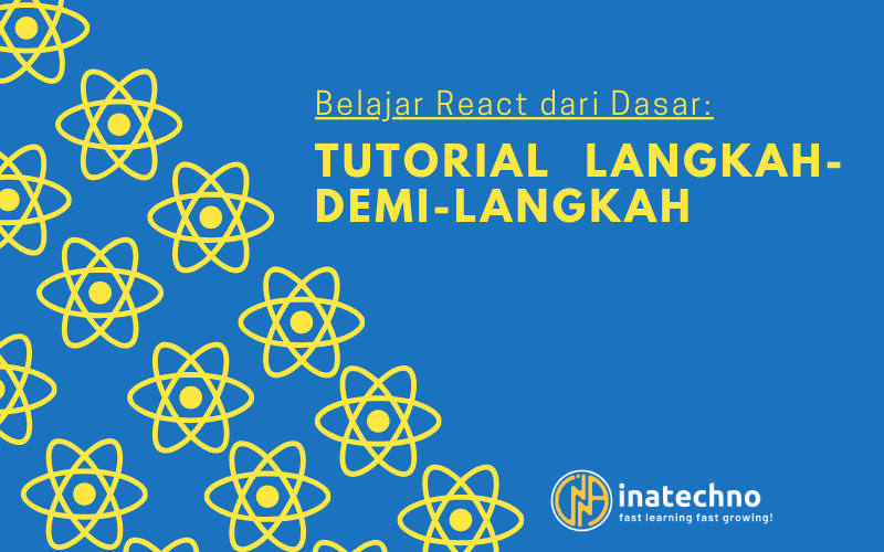 Belajar React dari Dasar: Tutorial Langkah-demi-Langkah
