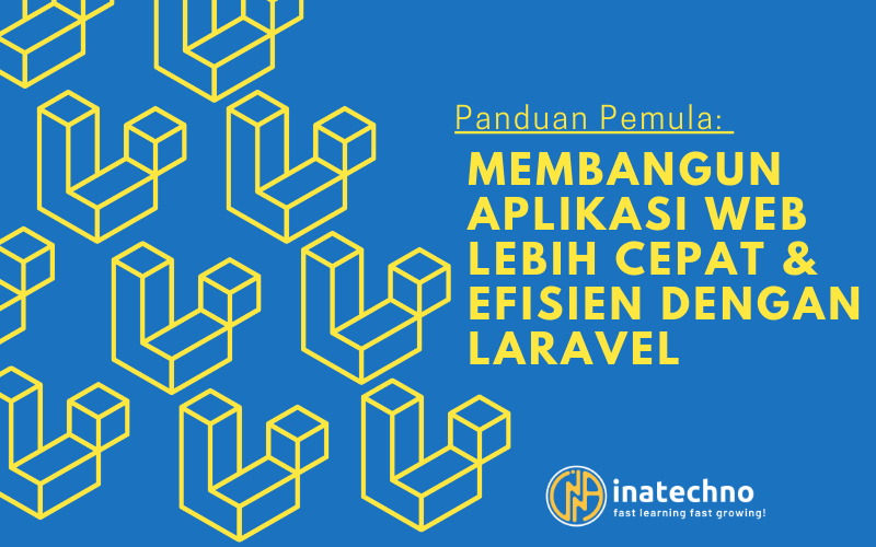 Membangun Aplikasi Web Lebih Cepat dan Efisien dengan Laravel